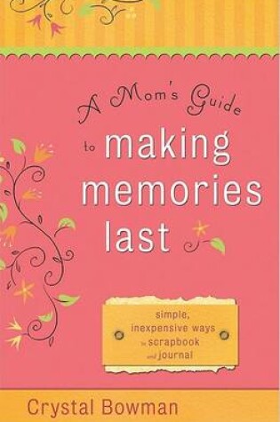 Cover of A Mom's Guide to Making Memories Last