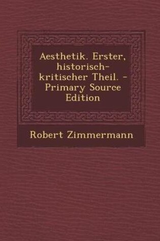 Cover of Aesthetik. Erster, Historisch-Kritischer Theil.