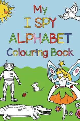 Cover of My I Spy Alphabet Colouring Book