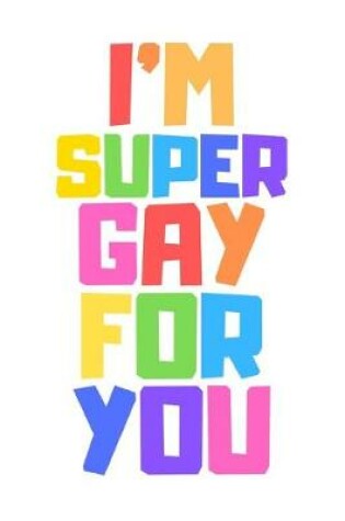 Cover of I'm Super Gay For You