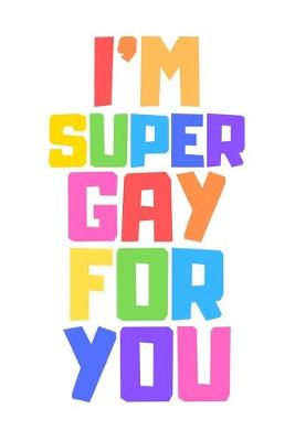 Book cover for I'm Super Gay For You