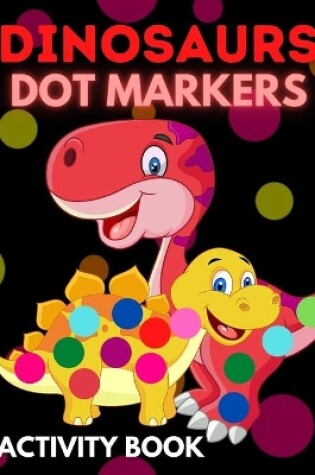 Cover of Dinosaurs Dot Markers Activity Book