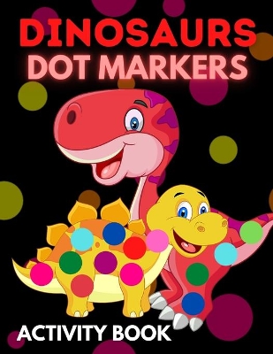 Book cover for Dinosaurs Dot Markers Activity Book