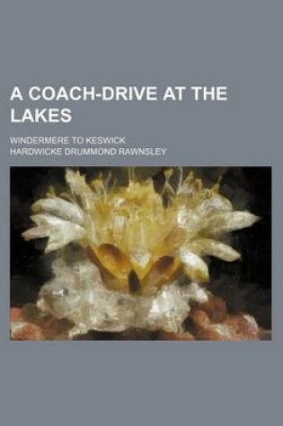 Cover of A Coach-Drive at the Lakes; Windermere to Keswick