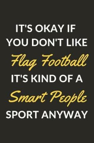 Cover of It's Okay If You Don't Like Flag Football It's Kind Of A Smart People Sport Anyway