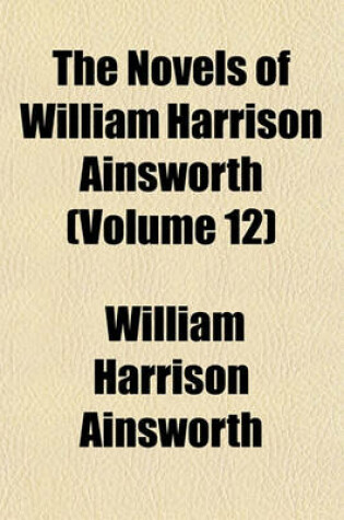 Cover of The Novels of William Harrison Ainsworth (Volume 12)