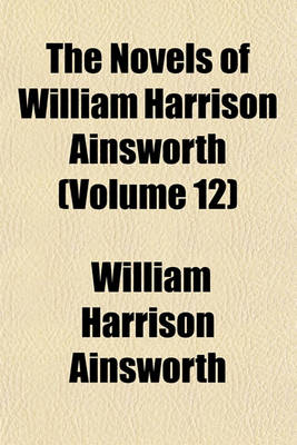 Book cover for The Novels of William Harrison Ainsworth (Volume 12)