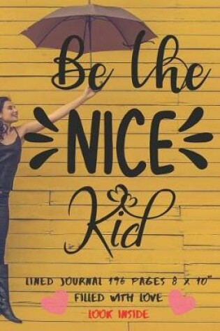 Cover of Be The Nice Kid Filled With Love Lined Journal