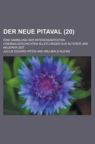 Cover of Der Neue Pitaval; Eine Sammlung Der Interessantesten Criminalgeschichten Aller Lander Aus Alterer Und Neuerer Zeit (20 )