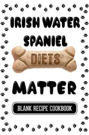 Cover of Irish Water Spaniel Diets Matter