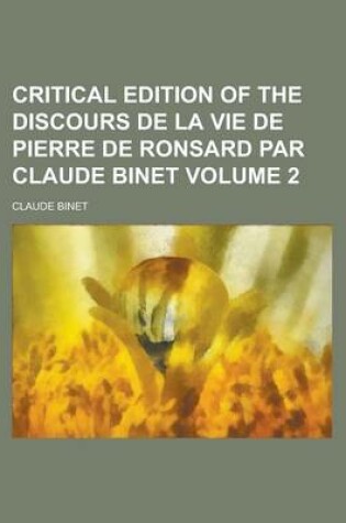 Cover of Critical Edition of the Discours de La Vie de Pierre de Ronsard Par Claude Binet Volume 2