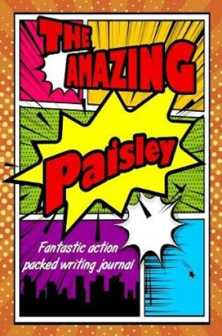 Cover of The Amazing Paisley Fantastic Action Packed Writing Journal