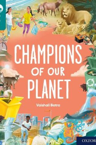 Cover of Oxford Reading Tree TreeTops Reflect: Oxford Reading Level 16: Champions of Our Planet