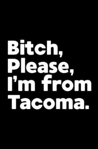 Cover of Bitch, Please. I'm From Tacoma.