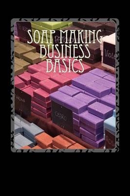 Book cover for Soap Making Business Basics