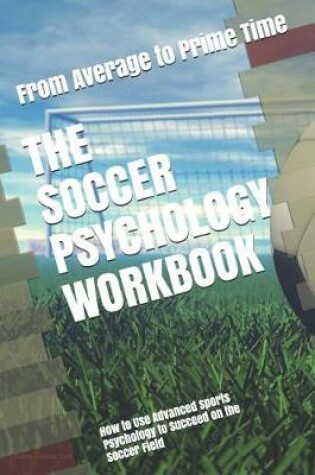 Cover of The Soccer Psychology Workbook