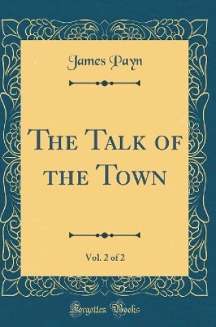 Cover of The Talk of the Town, Vol. 2 of 2 (Classic Reprint)