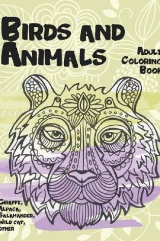 Cover of Birds and Animals - Adult Coloring Book - Giraffe, Alpaca, Salamander, Wild cat, other