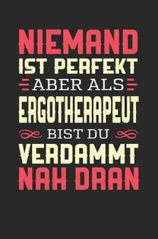 Cover of Niemand Ist Perfekt Aber ALS Ergotherapeut Bist Du Verdammt Nah Dran