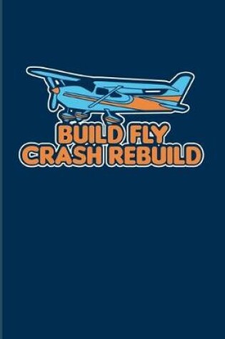 Cover of Build Fly Crash Rebuild