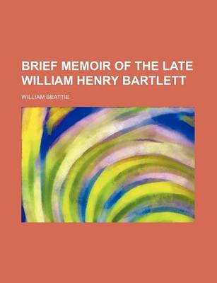 Book cover for Brief Memoir of the Late William Henry Bartlett