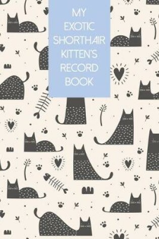 Cover of My Exotic Shorthair Kitten's Record Book