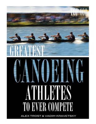 Book cover for Greatest Canoeing Athletes To Ever Compete