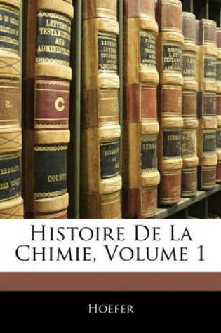 Cover of Histoire de La Chimie, Volume 1