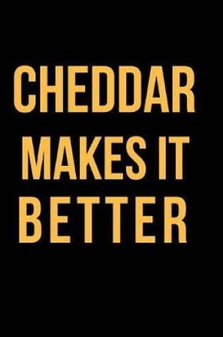 Cover of Cheddar Makes It Better