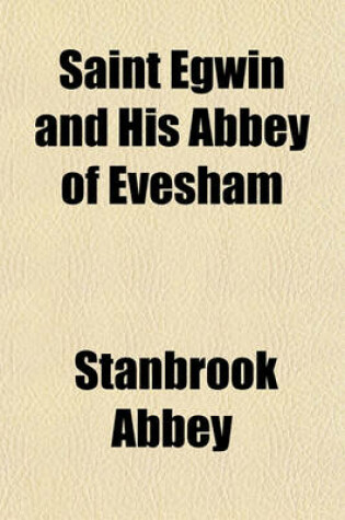 Cover of Saint Egwin and His Abbey of Evesham