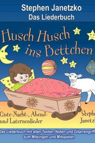 Cover of Husch, husch, ins Bettchen - Gute-Nacht-, Abend- und Laternenlieder