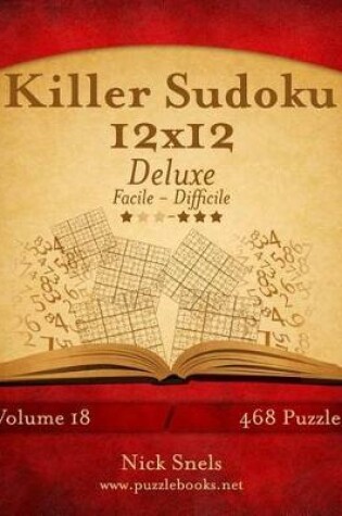 Cover of Killer Sudoku 12x12 Deluxe - Da Facile a Difficile - Volume 18 - 468 Puzzle