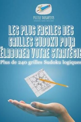 Cover of Les plus faciles des grilles Sudoku pour elaborer votre strategie Plus de 240 grilles Sudoku logiques