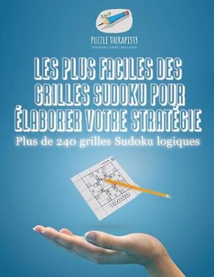 Book cover for Les plus faciles des grilles Sudoku pour elaborer votre strategie Plus de 240 grilles Sudoku logiques