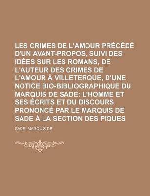 Book cover for Les Crimes de L'Amour Precede D'Un Avant-Propos, Suivi Des Idees Sur Les Romans, de L'Auteur Des Crimes de L'Amour a Villeterque, D'Une Notice Bio-Bib