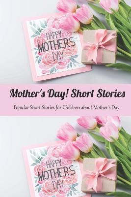 Book cover for Mother's Day! Short Stories