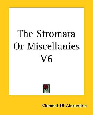 Book cover for The Stromata or Miscellanies V6