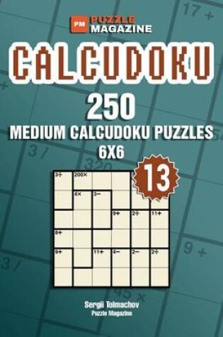 Cover of Calcudoku - 250 Medium Puzzles 6x6 (Volume 13)