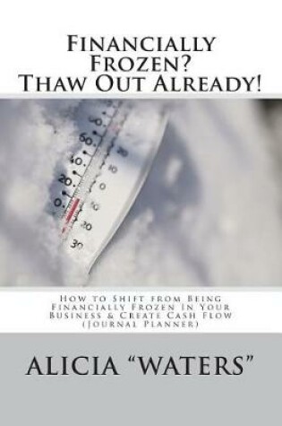 Cover of Financially Frozen? Thaw Out Already!