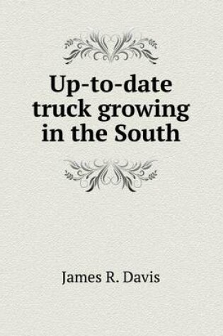 Cover of Up-To-Date Truck Growing in the South