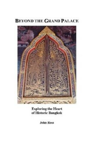 Cover of Beyond the Grand Palace: Exploring the Heart of Historic Bangkok