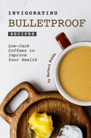 Cover of Invigorating Bulletproof Recipes