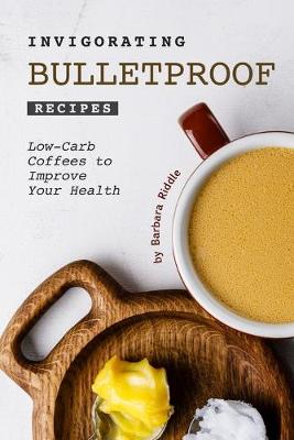 Book cover for Invigorating Bulletproof Recipes
