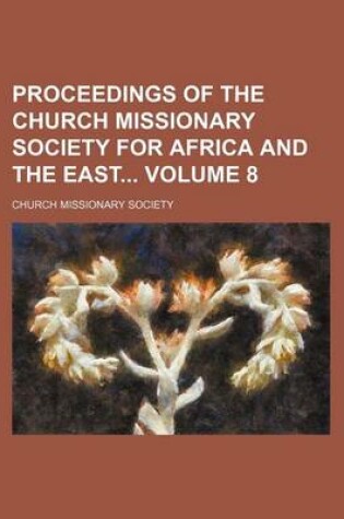 Cover of Proceedings of the Church Missionary Society for Africa and the East Volume 8