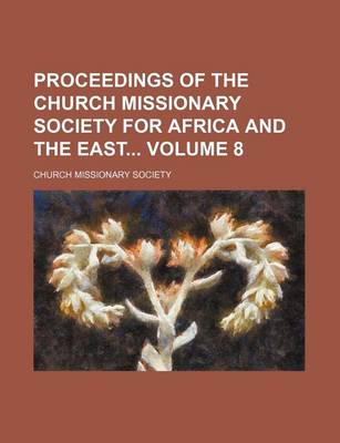 Book cover for Proceedings of the Church Missionary Society for Africa and the East Volume 8
