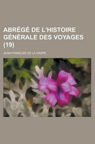 Cover of Abrege de L'Histoire Generale Des Voyages (19 )