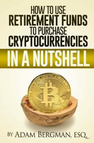 Cover of How to Use Retirement Funds to Purchase Cryptocurrencies in a Nutshell