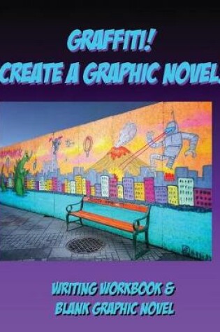 Cover of Graffiti! Create a Graphic Novel!