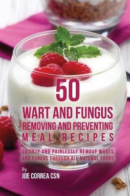 Book cover for 50 Wart and Fungus Removing and Preventing Meal Recipes