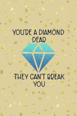 Cover of You're A Diamond Dear They Can't Break You